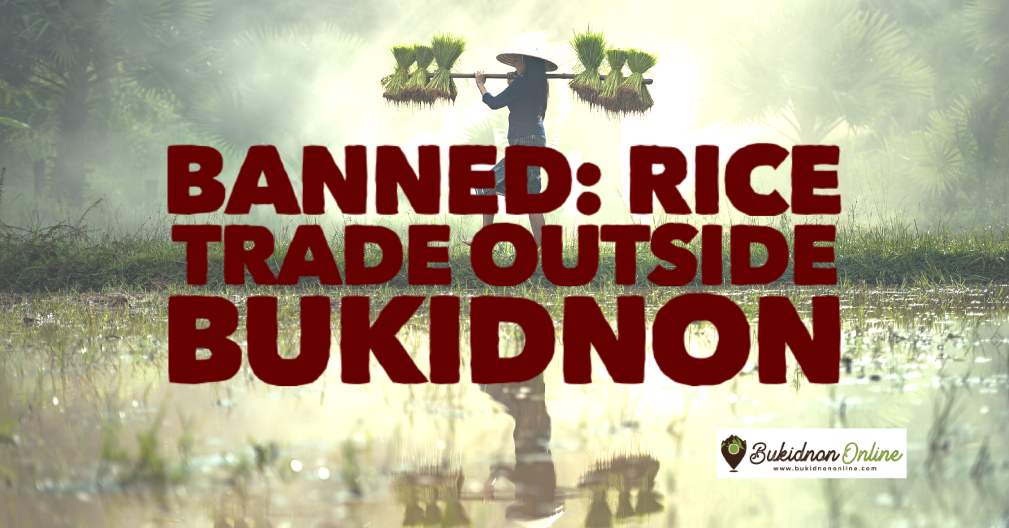 BANNED: Rice trade outside Bukidnon (no selling, no delivering allowed)